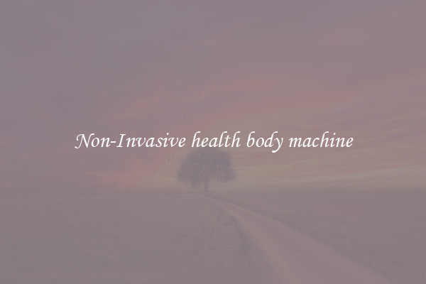 Non-Invasive health body machine