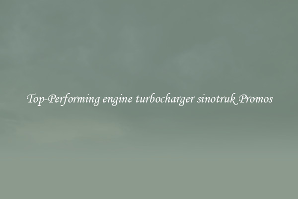 Top-Performing engine turbocharger sinotruk Promos