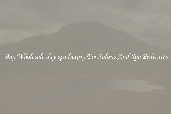 Buy Wholesale day spa luxury For Salons And Spa Pedicures