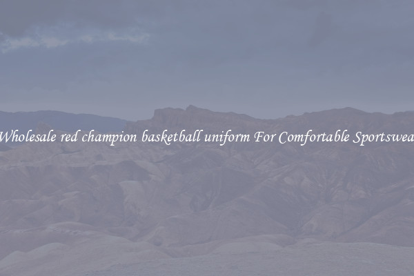 Wholesale red champion basketball uniform For Comfortable Sportswear