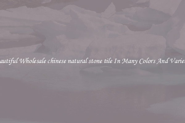 Beautiful Wholesale chinese natural stone tile In Many Colors And Varieties