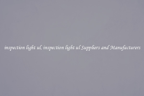 inspection light ul, inspection light ul Suppliers and Manufacturers
