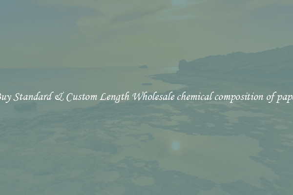 Buy Standard & Custom Length Wholesale chemical composition of paper