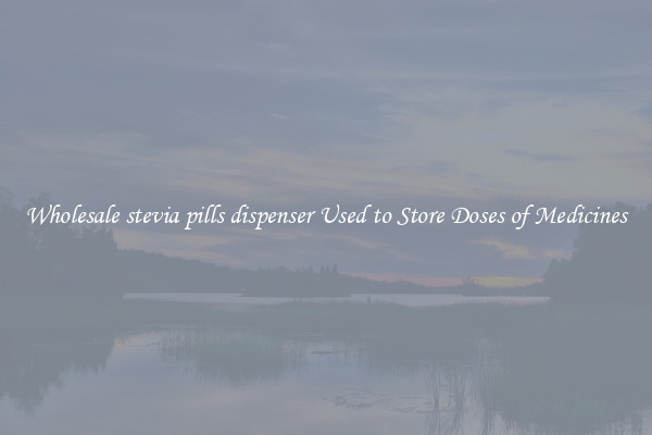 Wholesale stevia pills dispenser Used to Store Doses of Medicines