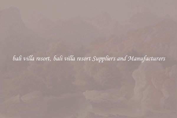 bali villa resort, bali villa resort Suppliers and Manufacturers