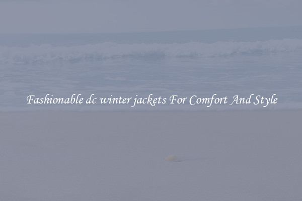 Fashionable dc winter jackets For Comfort And Style