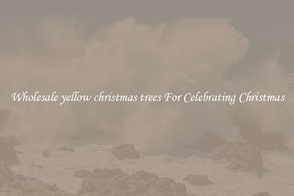Wholesale yellow christmas trees For Celebrating Christmas