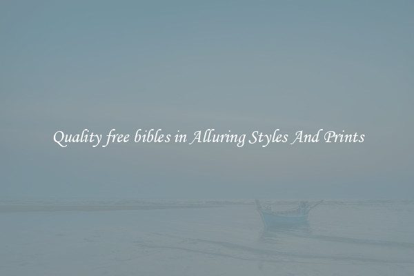 Quality free bibles in Alluring Styles And Prints