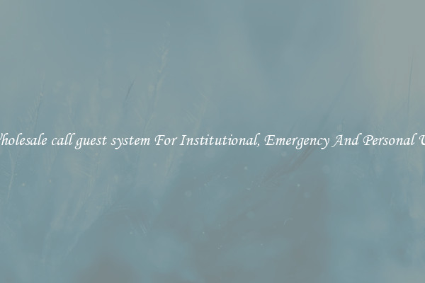 Wholesale call guest system For Institutional, Emergency And Personal Use