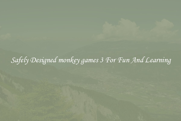 Safely Designed monkey games 3 For Fun And Learning