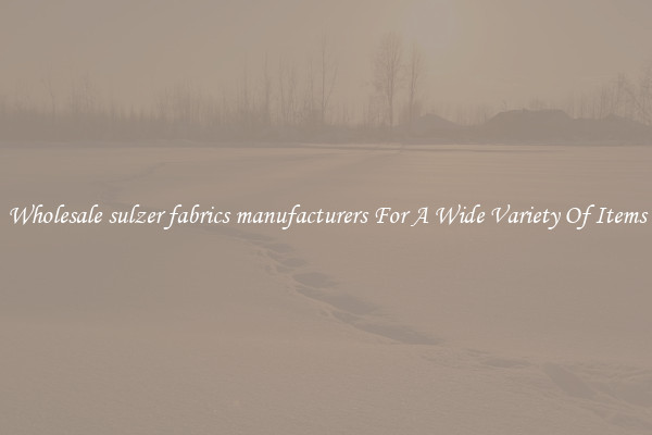 Wholesale sulzer fabrics manufacturers For A Wide Variety Of Items