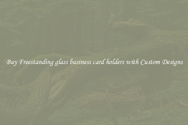 Buy Freestanding glass business card holders with Custom Designs