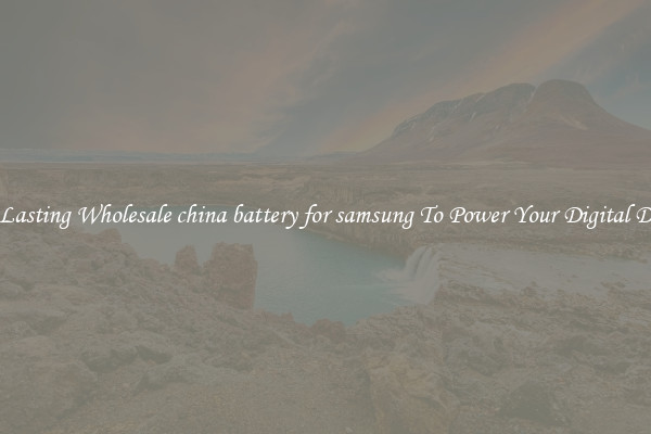 Long Lasting Wholesale china battery for samsung To Power Your Digital Devices