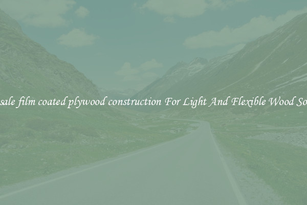 Wholesale film coated plywood construction For Light And Flexible Wood Solutions