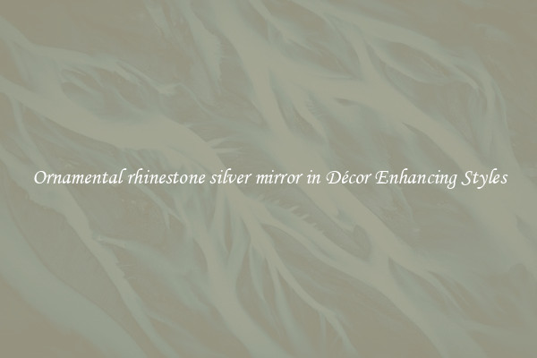 Ornamental rhinestone silver mirror in Décor Enhancing Styles