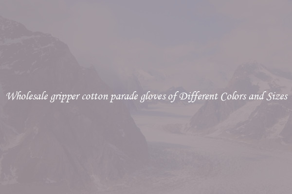 Wholesale gripper cotton parade gloves of Different Colors and Sizes