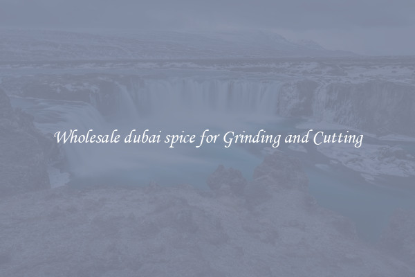 Wholesale dubai spice for Grinding and Cutting