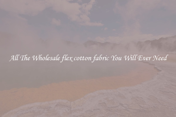 All The Wholesale flex cotton fabric You Will Ever Need