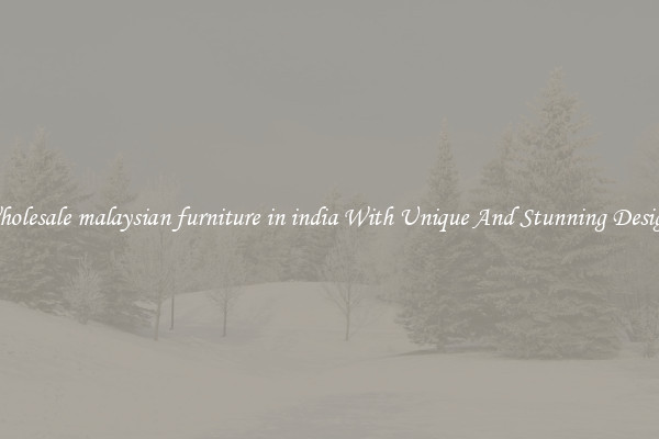 Wholesale malaysian furniture in india With Unique And Stunning Designs