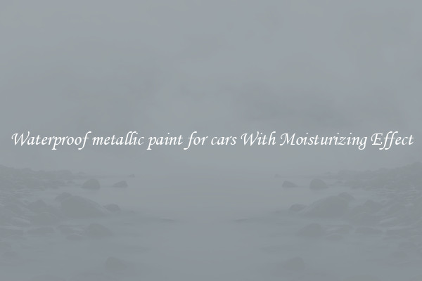 Waterproof metallic paint for cars With Moisturizing Effect