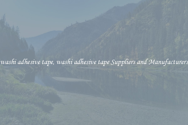 washi adhesive tape, washi adhesive tape Suppliers and Manufacturers