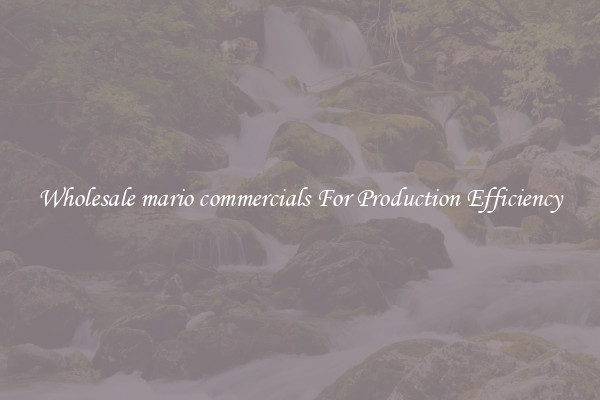 Wholesale mario commercials For Production Efficiency