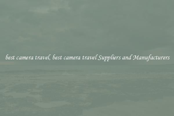 best camera travel, best camera travel Suppliers and Manufacturers