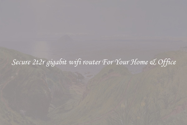 Secure 2t2r gigabit wifi router For Your Home & Office
