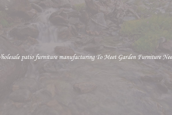 Wholesale patio furniture manufacturing To Meet Garden Furniture Needs