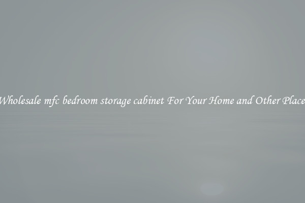 Wholesale mfc bedroom storage cabinet For Your Home and Other Places
