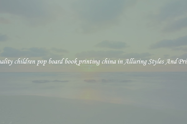 Quality children pop board book printing china in Alluring Styles And Prints