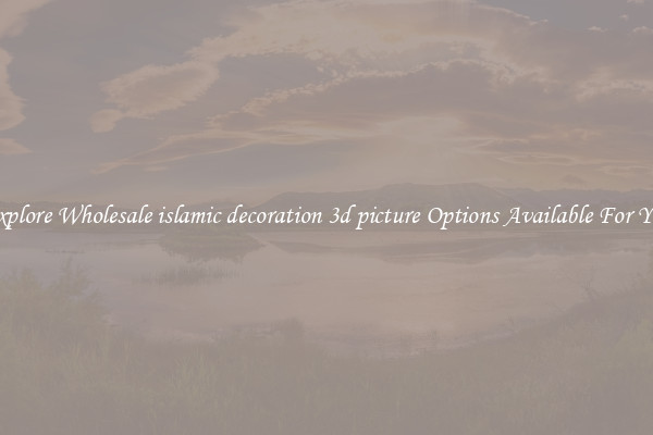 Explore Wholesale islamic decoration 3d picture Options Available For You