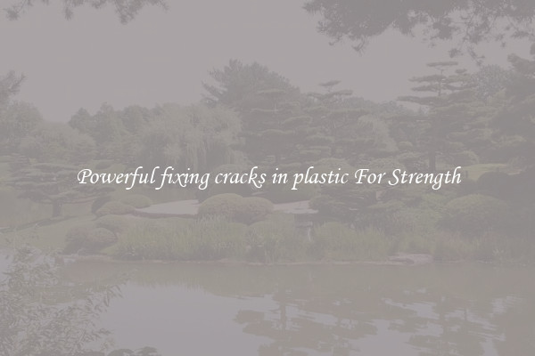 Powerful fixing cracks in plastic For Strength