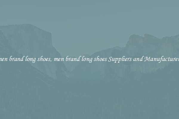 men brand long shoes, men brand long shoes Suppliers and Manufacturers
