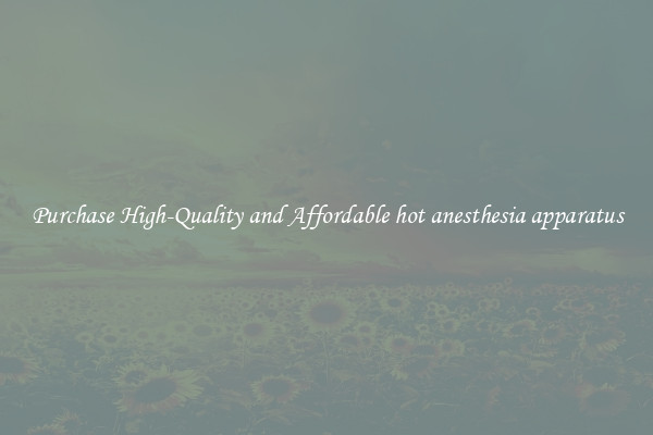 Purchase High-Quality and Affordable hot anesthesia apparatus