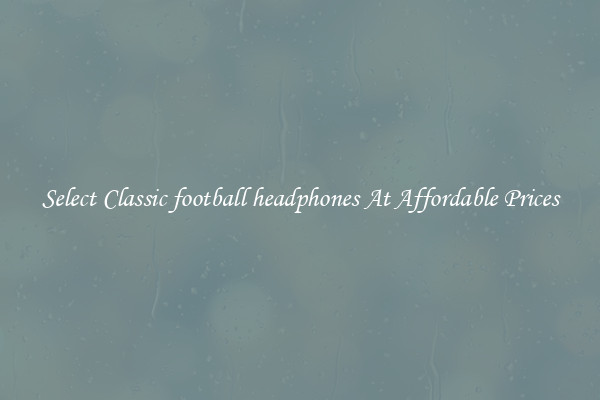 Select Classic football headphones At Affordable Prices