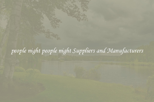 people night people night Suppliers and Manufacturers