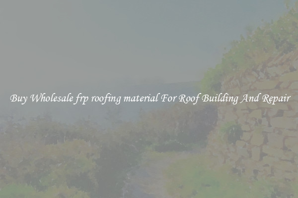 Buy Wholesale frp roofing material For Roof Building And Repair