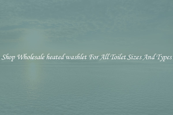 Shop Wholesale heated washlet For All Toilet Sizes And Types