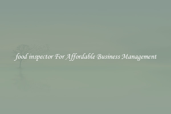 food inspector For Affordable Business Management