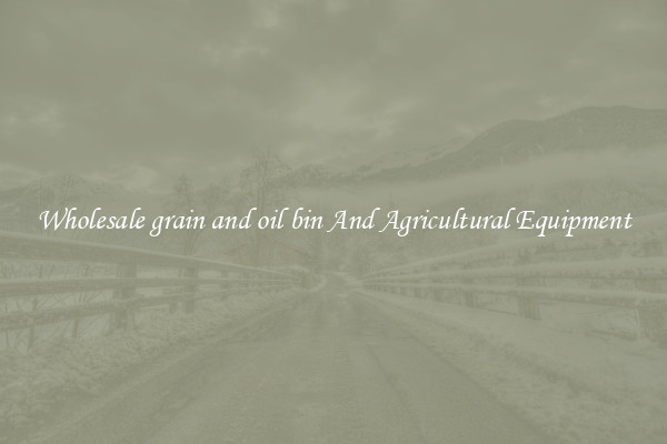 Wholesale grain and oil bin And Agricultural Equipment