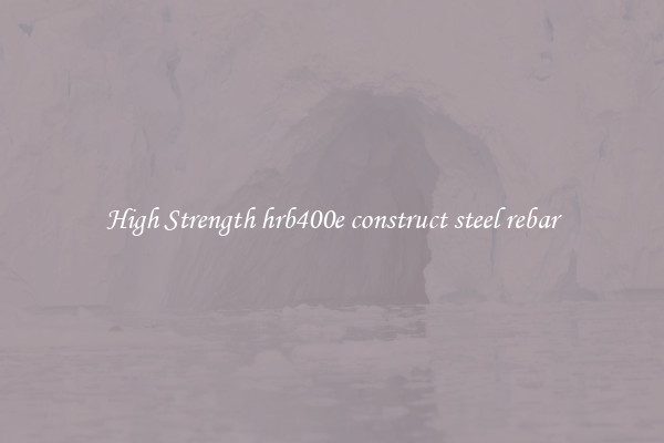 High Strength hrb400e construct steel rebar