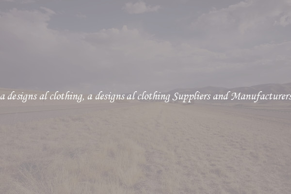a designs al clothing, a designs al clothing Suppliers and Manufacturers