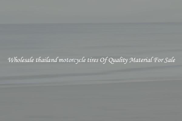 Wholesale thailand motorcycle tires Of Quality Material For Sale