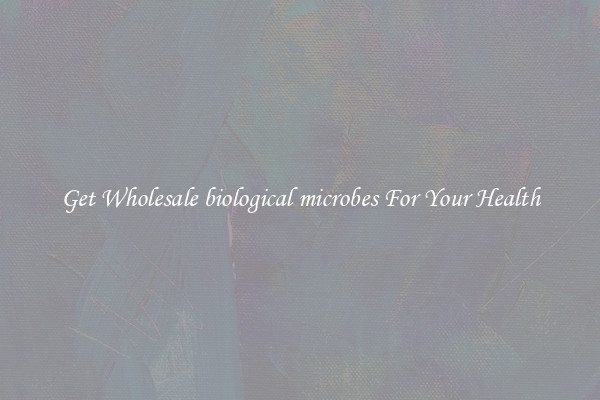 Get Wholesale biological microbes For Your Health