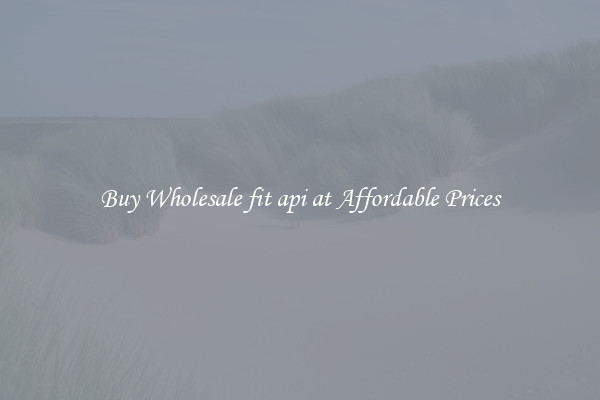 Buy Wholesale fit api at Affordable Prices