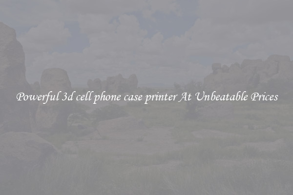 Powerful 3d cell phone case printer At Unbeatable Prices
