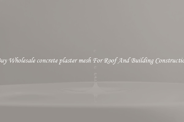 Buy Wholesale concrete plaster mesh For Roof And Building Construction