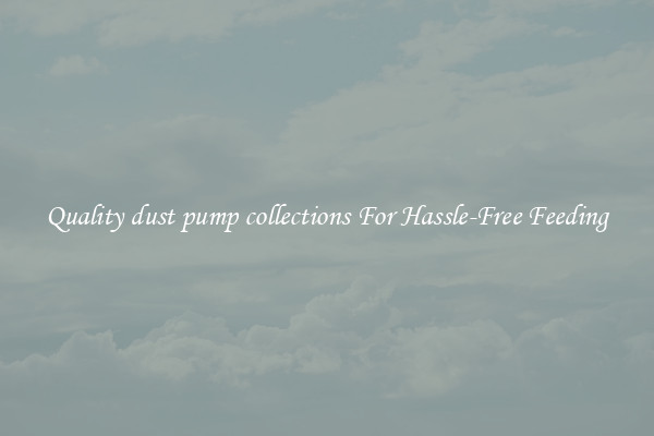 Quality dust pump collections For Hassle-Free Feeding