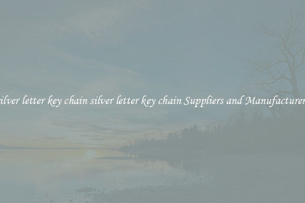 silver letter key chain silver letter key chain Suppliers and Manufacturers